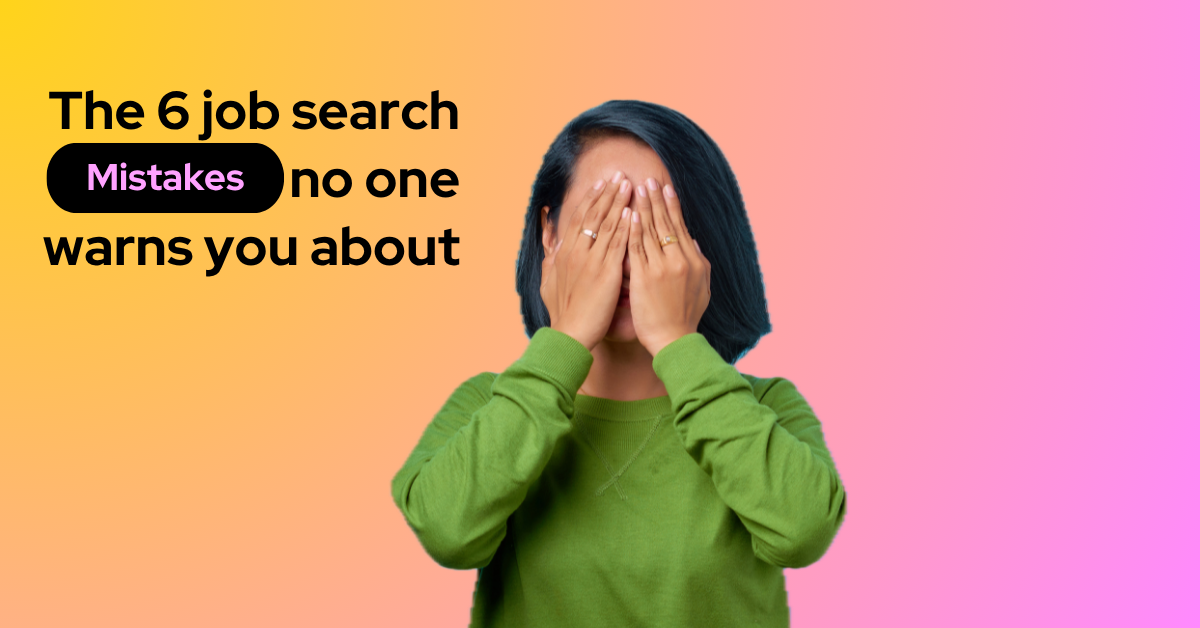 The 6 job search mistakes no one warns you about